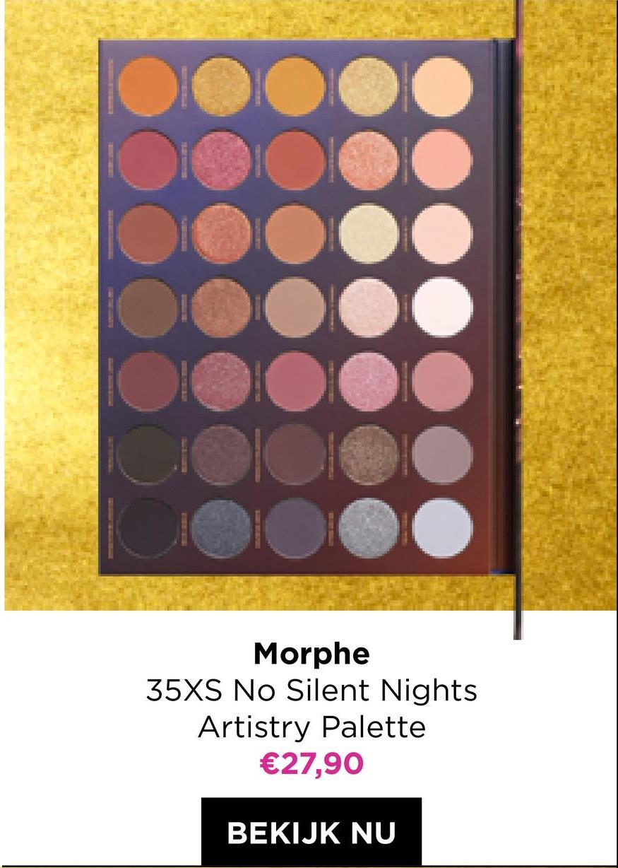 O
Morphe
35XS No Silent Nights
Artistry Palette
€27,90
BEKIJK NU