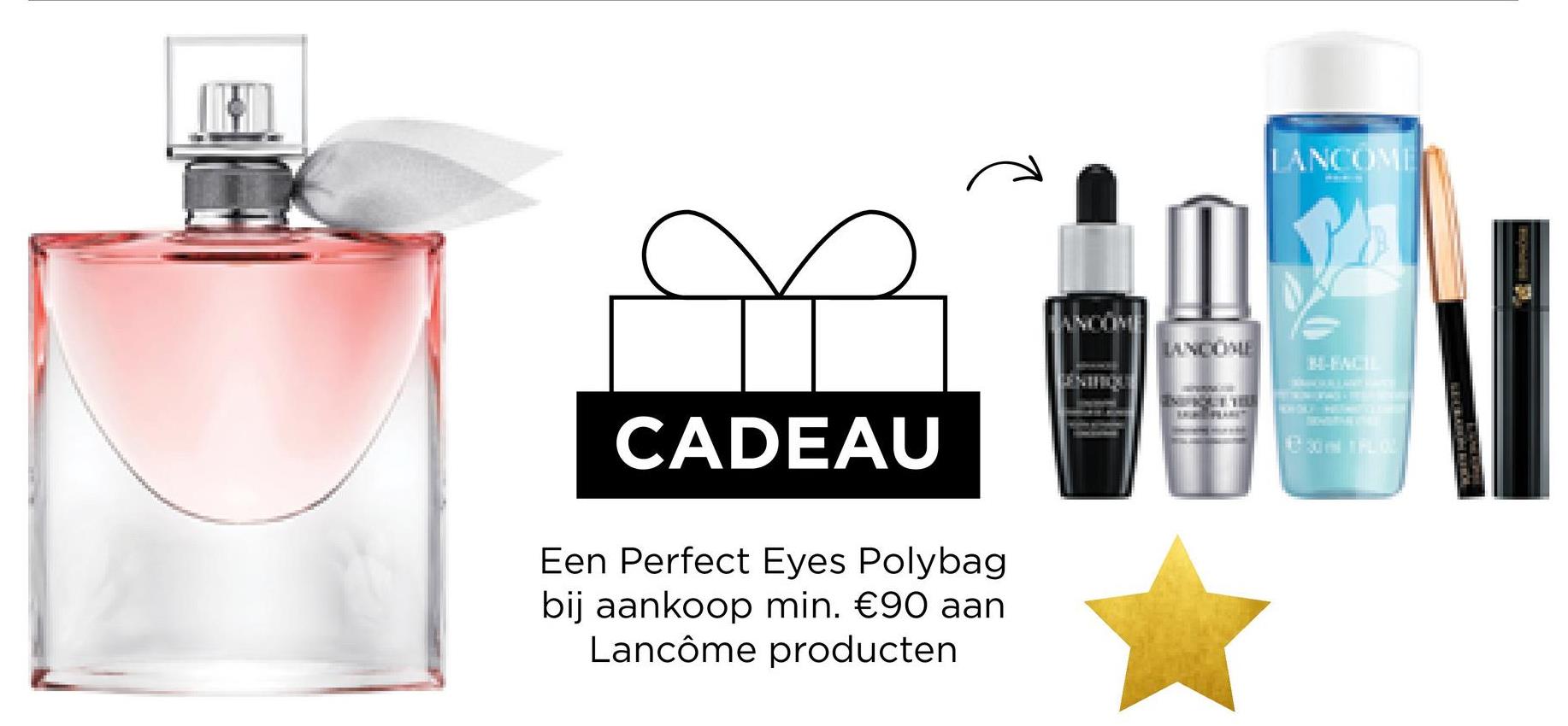 CADEAU
Een Perfect Eyes Polybag
bij aankoop min. €90 aan
Lancôme producten
ng
LANCOME