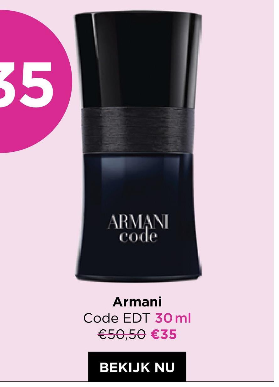 35
ARMANI
code
Armani
Code EDT 30 ml
€50,50 €35
BEKIJK NU