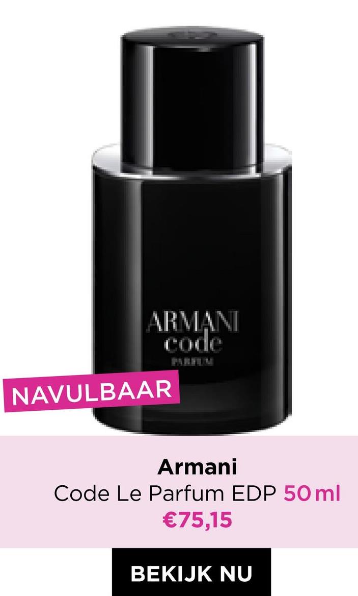 ARMANI
code
NAVULBAAR
Armani
Code Le Parfum EDP 50ml
€75,15
BEKIJK NU