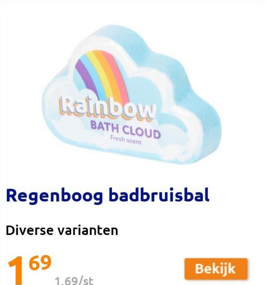 Rainbow
BATH CLOUD
Fresh scent
Regenboog badbruisbal
Diverse varianten
69
1.69/st
Bekijk