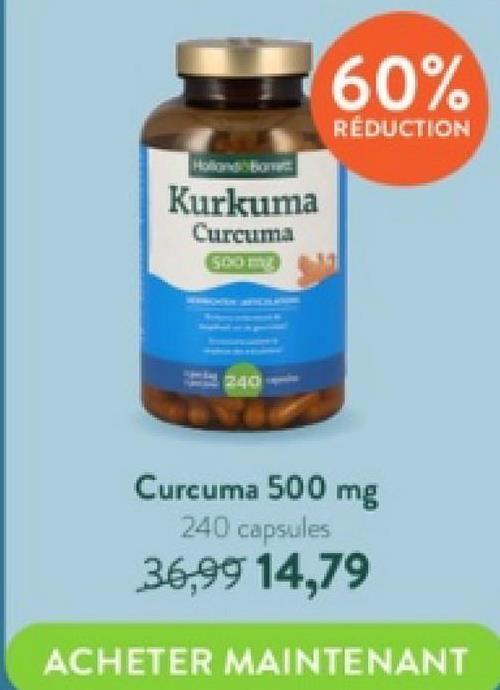 Kurkuma
Curcuma
240
60%
RÉDUCTION
Curcuma 500 mg
240 capsules
36,99 14,79
ACHETER MAINTENANT