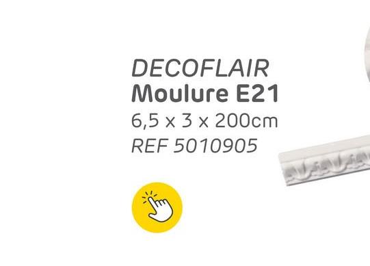 DECOFLAIR
Moulure E21
6,5 x 3 x 200cm
REF 5010905