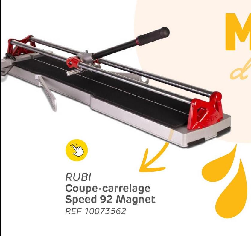 RUBI
Coupe-carrelage
Speed 92 Magnet
REF 10073562
M
d