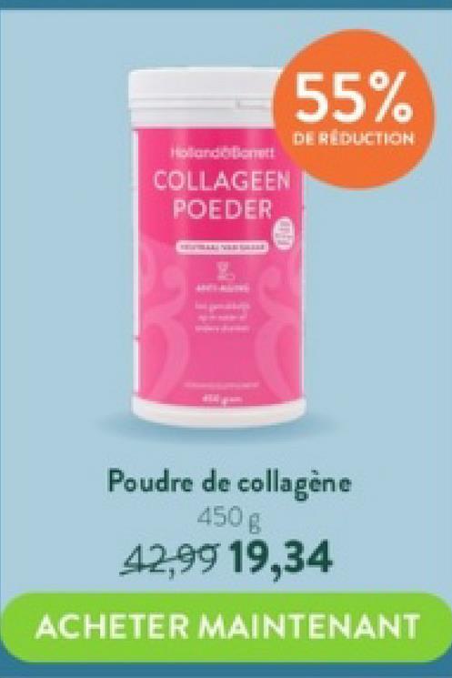 Holland Bonett
COLLAGEEN
POEDER
55%
DE RÉDUCTION
Poudre de collagène
450 g
42,99 19,34
ACHETER MAINTENANT