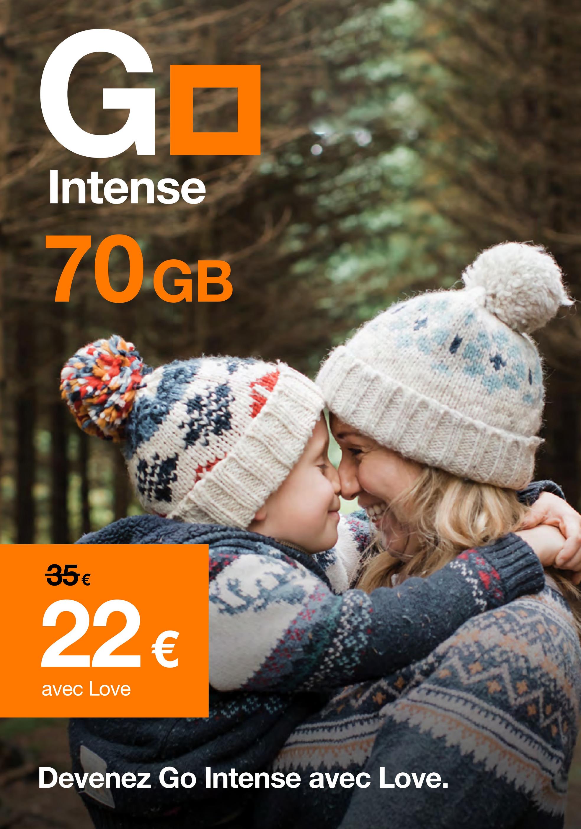 Go
Intense
70 GB
35€
22€
avec Love
Devenez Go Intense avec Love.