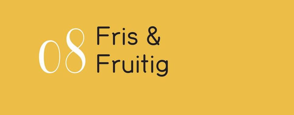08
Fris &
Fruitig