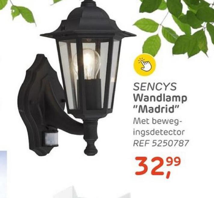 SENCYS
Wandlamp
"Madrid"
Met beweg-
ingsdetector
REF 5250787
99
32,9⁹