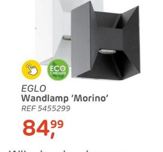 ECO
CHEQUES
EGLO
Wandlamp 'Morino'
REF 5455299
99
84,9⁹