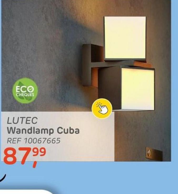 ECO
CHEQUES
LUTEC
Wandlamp Cuba
REF 10067665
799
