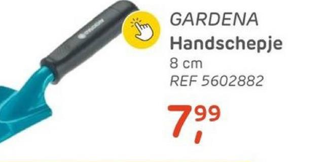 1²
GARDENA
Handschepje
8 cm
REF 5602882
99