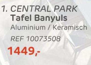 1. CENTRAL PARK
Tafel Banyuls
Aluminium / Keramisch
REF 10073508
1449,-