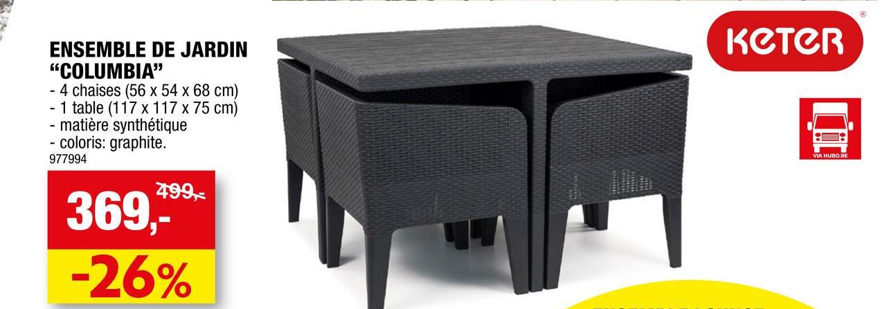 ENSEMBLE DE JARDIN
"COLUMBIA"
- 4 chaises (56 x 54 x 68 cm)
1 table (117 x 117 x 75 cm)
matière synthétique
- coloris: graphite.
977994
499,-
369,-
-26%
кетеп
Ⓡ