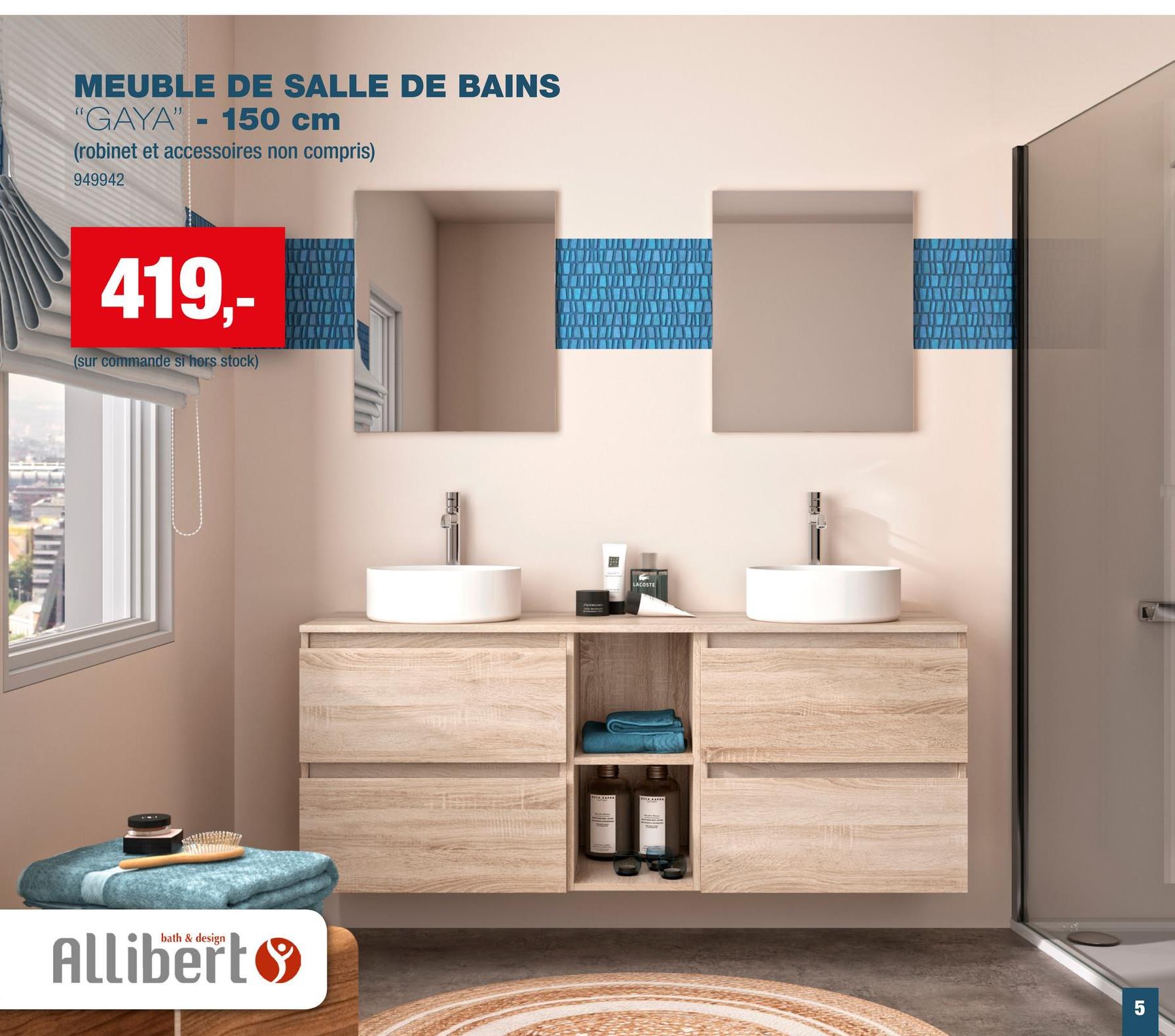 MEUBLE DE SALLE DE BAINS
"GAYA" - 150 cm
(robinet et accessoires non compris)
949942
419,-
(sur commande si hors stock)
bath & design
Allibert
LACOSTE