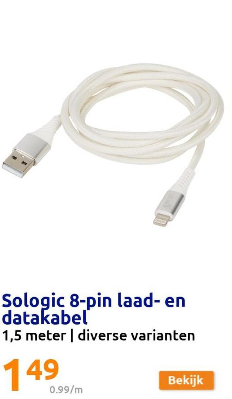 9
Sologic 8-pin laad- en
datakabel
1,5 meter | diverse varianten
149
0.99/m
Bekijk