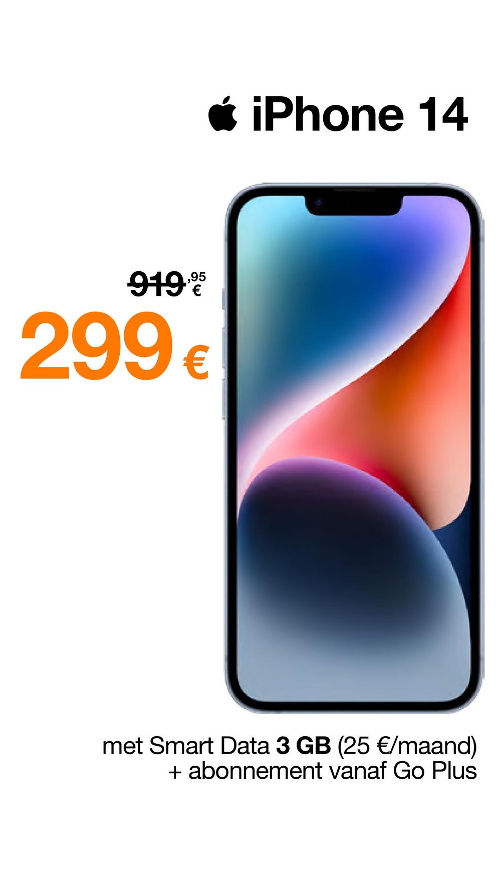 919,⁹5
299€
iPhone 14
met Smart Data 3 GB (25 €/maand)
+ abonnement vanaf Go Plus