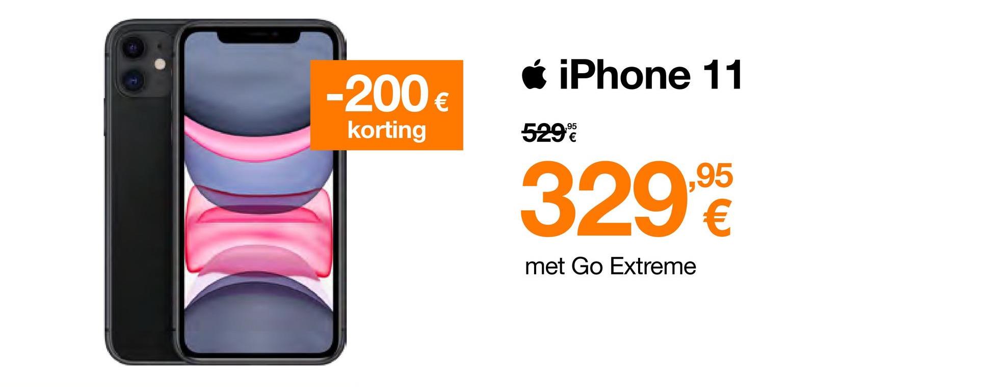 -200 €
korting
• iPhone 11
529%
329.90
€
met Go Extreme
