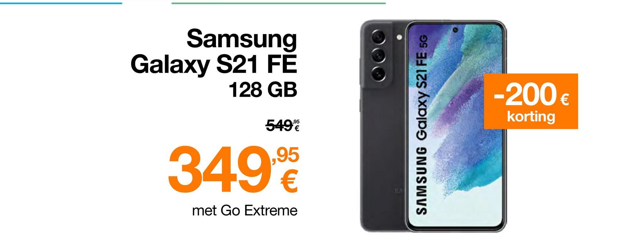Samsung
Galaxy S21 FE
128 GB
549%
349,9
met Go Extreme
RA
SAMSUNG Galaxy S21 FE 5G
-200 €
korting