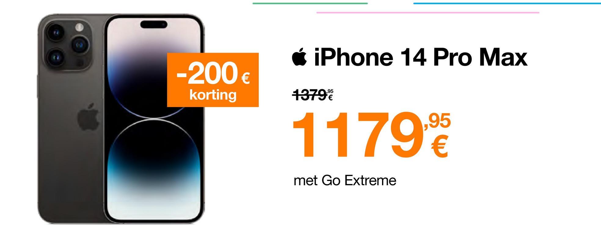 -200 €
korting
iPhone 14 Pro Max
1379%
1179,9⁰
met Go Extreme