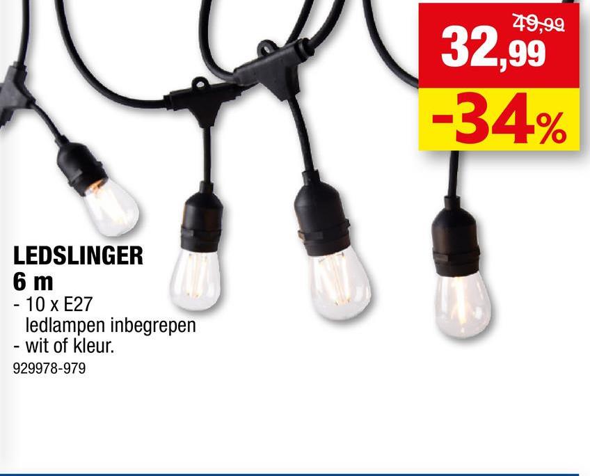 LEDSLINGER
6 m
- 10 x E27
ledlampen inbegrepen
- wit of kleur.
929978-979
49,99
32,99
-34%
