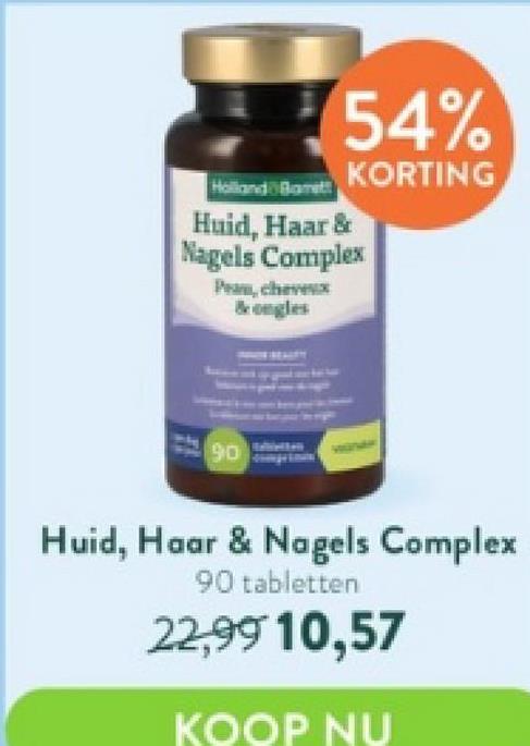 HollandBamet
Huid, Haar &
Nagels Complex
Peam, cheveux
& ongles
54%
KORTING
90
Huid, Haar & Nagels Complex
90 tabletten
22,99 10,57
KOOP NU