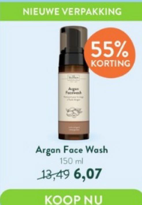 NIEUWE VERPAKKING
55%
KORTING
Argan Face Wash
150 ml
13,49 6,07
KOOP NU