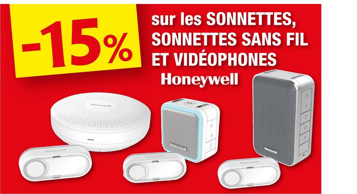 sur les SONNETTES,
SONNETTES SANS FIL
ET VIDÉOPHONES
Honeywell
-15%
S
Honeywell