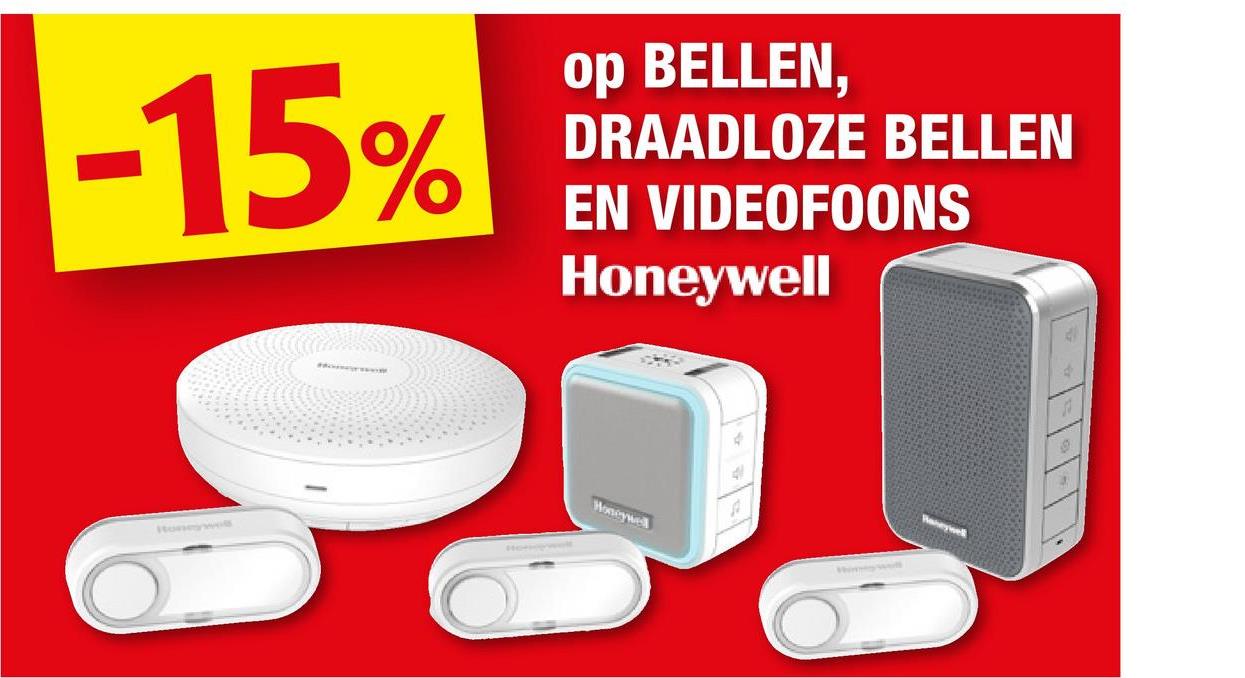 -15%
S
op BELLEN,
DRAADLOZE BELLEN
EN VIDEOFOONS
Honeywell
Honeywell