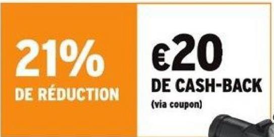 21% €20
DE RÉDUCTION
DE CASH-BACK
(via coupon)