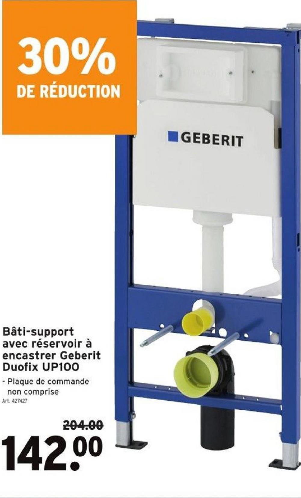 30%
DE RÉDUCTION
Bâti-support
avec réservoir à
encastrer Geberit
Duofix UP100
- Plaque de commande
non comprise
Art. 427427
204.00
142.⁰⁰
GEBERIT