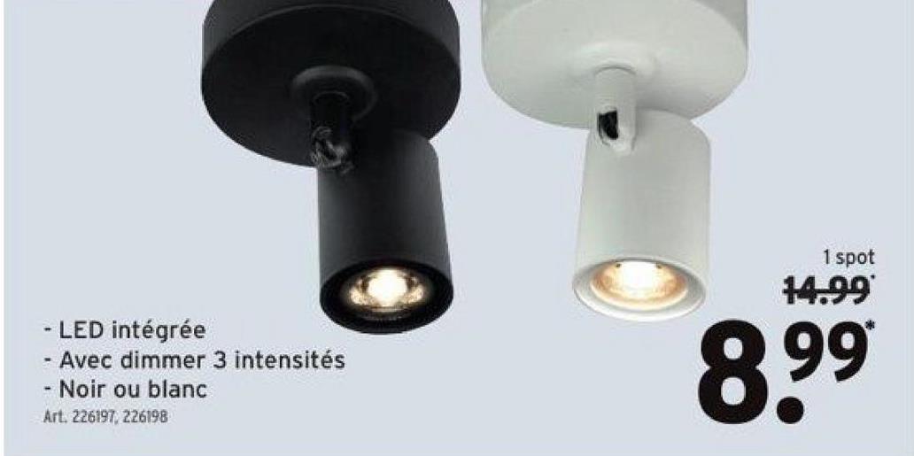 -
-
-
LED intégrée
Avec dimmer 3 intensités
Noir ou blanc
Art. 226197, 226198
1 spot
14.99
8.⁹⁹
