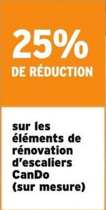25%
DE RÉDUCTION
sur les
éléments de
rénovation
d'escaliers
CanDo
(sur mesure)