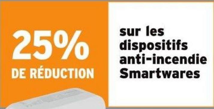 25%
DE RÉDUCTION
sur les
dispositifs
anti-incendie
Smartwares
