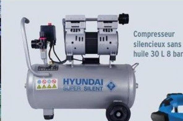 000 HYUNDAI
SUPER SILENT
AAAA
Compresseur
silencieux sans
huile 30 L 8 bar