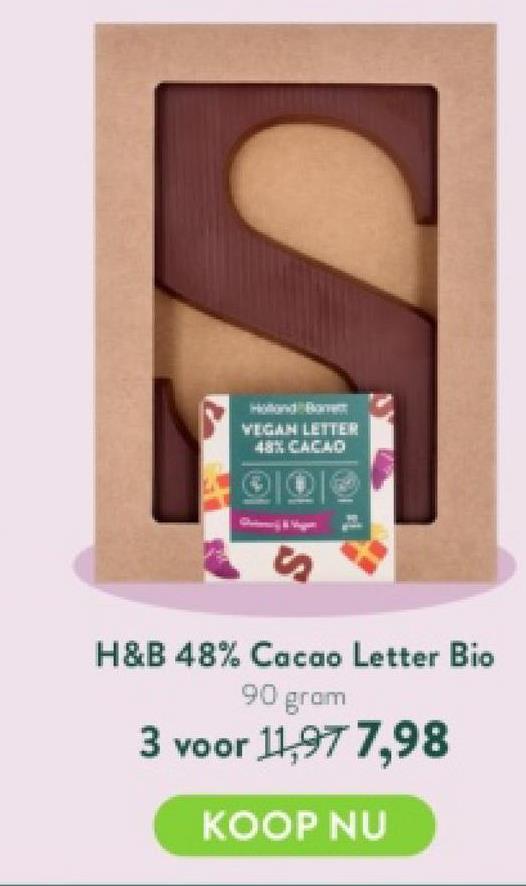 D
VEGAN LETTER
48% CACAD
S
52
H&B 48% Cacao Letter Bio
90 gram
3 voor 11,97 7,98
KOOP NU