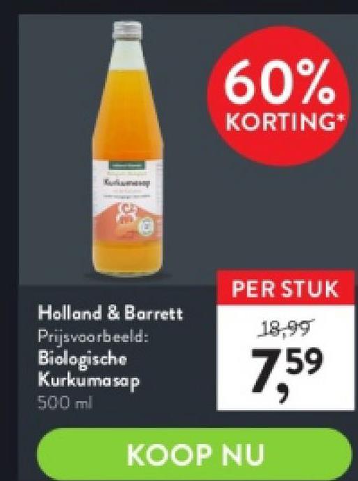 Kudum
Holland & Barrett
Prijsvoorbeeld:
Biologische
Kurkuma sap
500 ml
60%
KORTING*
PER STUK
18,99
7.59
KOOP NU
