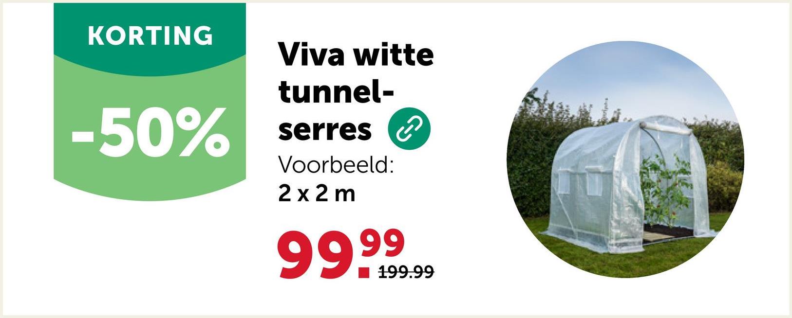 KORTING
-50%
Viva witte
tunnel-
serres
Voorbeeld:
2x2m
999⁹99999