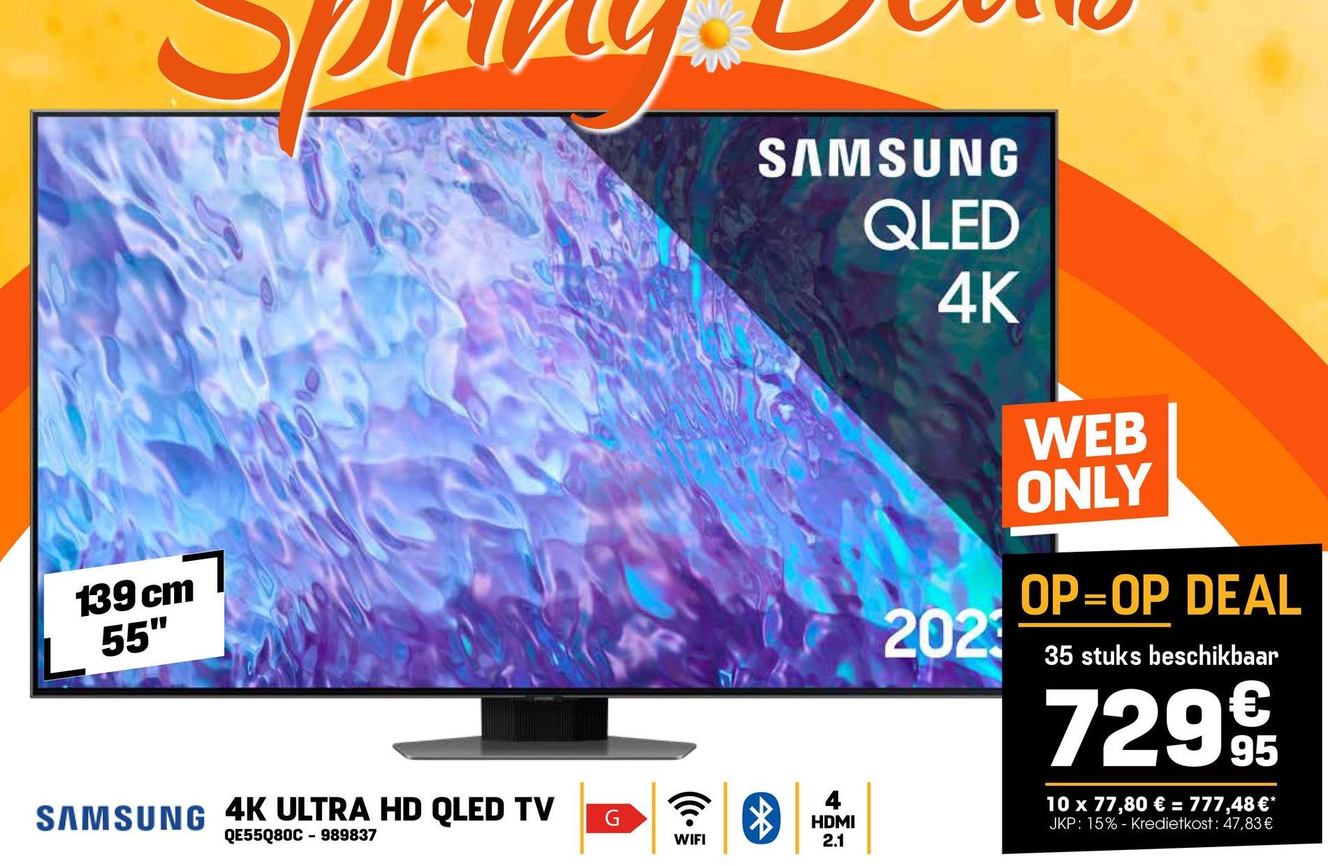 139 cm
55"
SAMSUNG 4K ULTRA HD QLED TV
QE55Q80C-989837
G
WIFI
SAMSUNG
QLED
4K
*
4
HDMI
2.1
2023
WEB
ONLY
OP=OP DEAL
35 stuks beschikbaar
7299
10 x 77,80 € = 777,48 €*
JKP: 15% - Kredietkost: 47,83 €