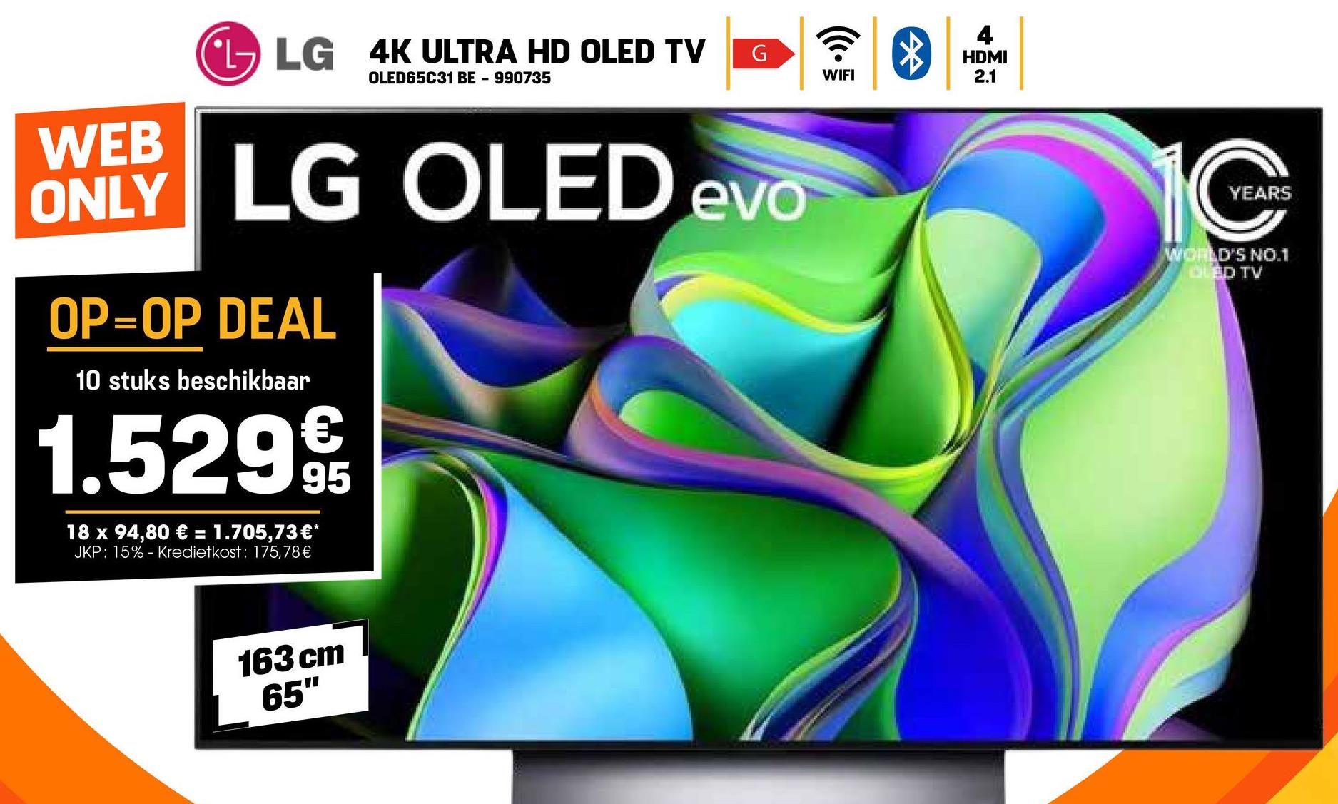LG 4K ULTRA HD OLED TV G
OLED65C31 BE - 990735
WEB
ONLY LG OLED evo
OP=OP DEAL
10 stuks beschikbaar
1.529€/
18 x 94,80 € = 1.705,73 €*
JKP: 15% - Kredietkost: 175,78 €
163 cm
65"
WIFI
HDMI
2.1
10
YEARS
WORLD'S NO.1
OLED TV