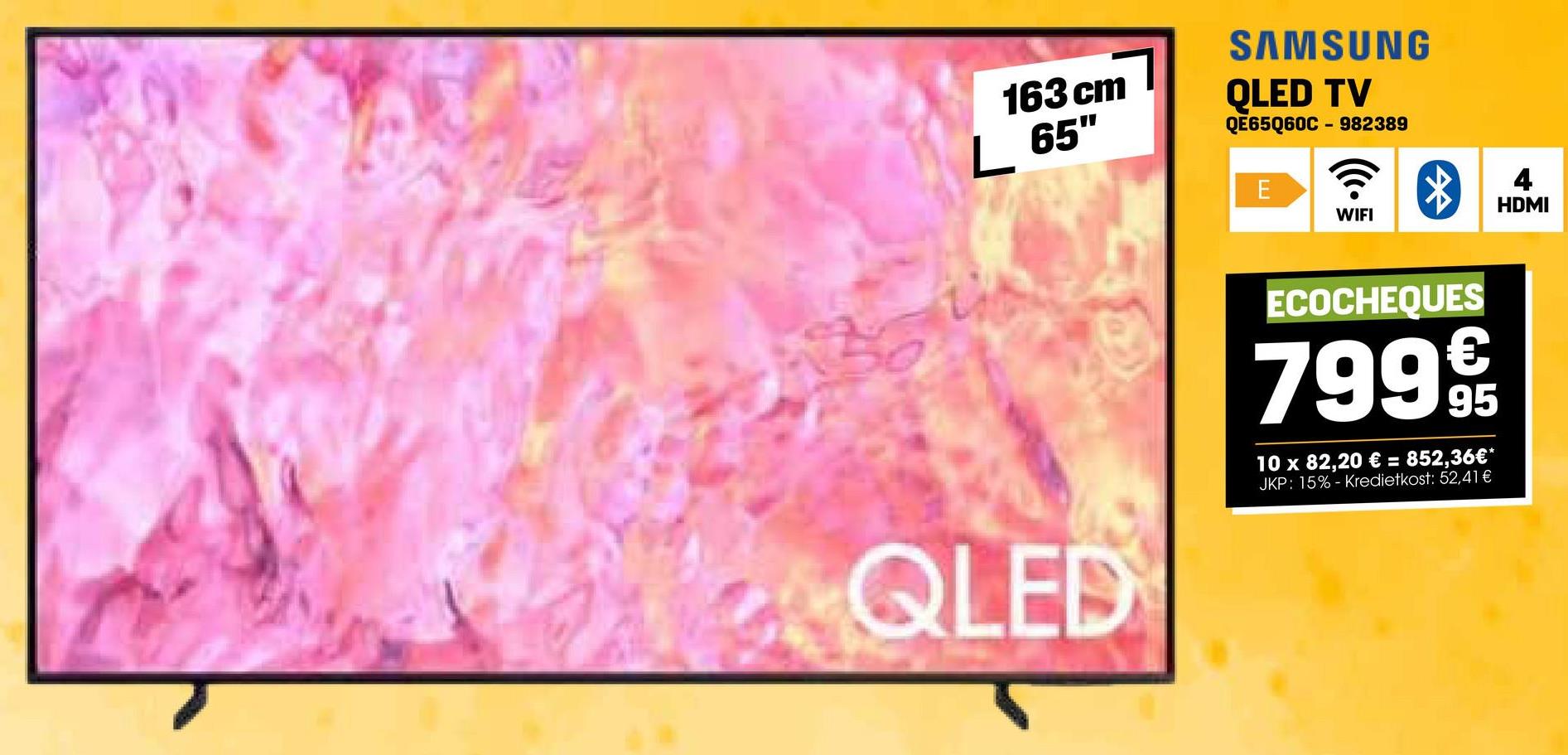 163 cm
L 65"
QLED
SAMSUNG
QLED TV
QE65Q60C-982389
E
WIFI
*
ECOCHEQUES
799€
4
HDMI
95
10 x 82,20 € = 852,36€*
JKP: 15% - Kredietkost: 52,41 €