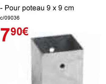 - Pour poteau 9 x 9 cm
c/09036
790€