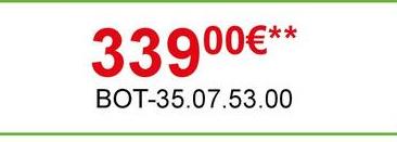 33900€**
BOT-35.07.53.00