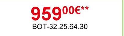 95900€**
BOT-32.25.64.30