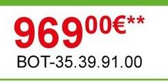 96900€***
BOT-35.39.91.00
