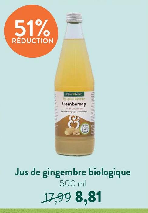 51%
RÉDUCTION
Holland Borett
Gembersap
Jus de gingembre biologique
500 ml
17,99 8,81