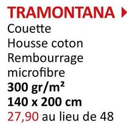 TRAMONTANA ▸
Couette
Housse coton
Rembourrage
microfibre
300 gr/m²
140 x 200 cm
27,90 au lieu de 48