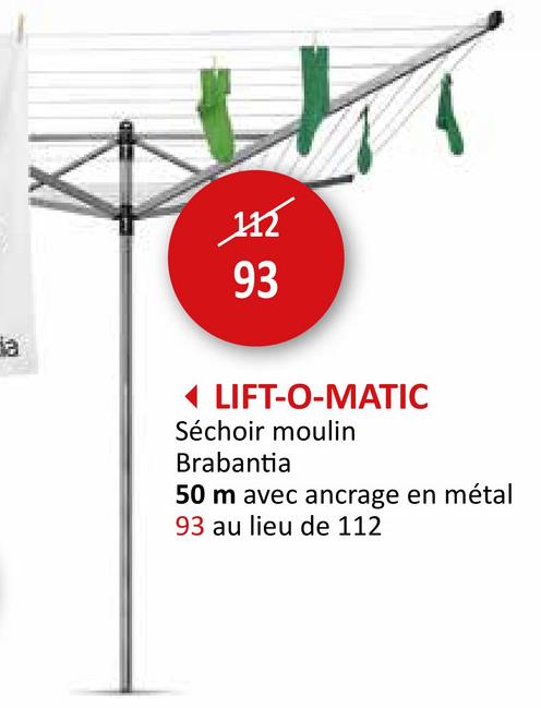 112
93
ja
◄ LIFT-O-MATIC
Séchoir moulin
Brabantia
50 m avec ancrage en métal
93 au lieu de 112
