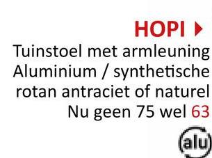 HOPI▸
Tuinstoel met armleuning
Aluminium/synthetische
rotan antraciet of naturel
Nu geen 75 wel 63
(alu)
