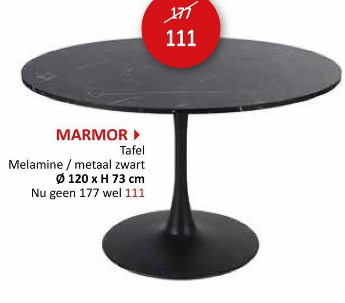 MARMOR ▸
Tafel
Melamine/metaal zwart
Ø 120 x H 73 cm
Nu geen 177 wel 111
177
111