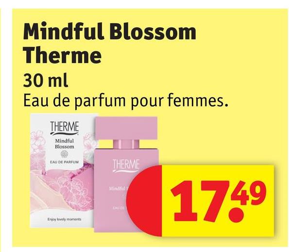 Mindful Blossom
Therme
30 ml
Eau de parfum pour femmes.
THERME
Mindful
Blossom
EAU DE PARFUM
THERME
Mindful
CALI DO
Enjoy lovely moments
17.49